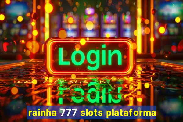 rainha 777 slots plataforma